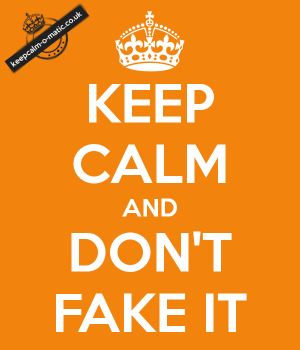 keep-calm-and-don-t-fake-it-1