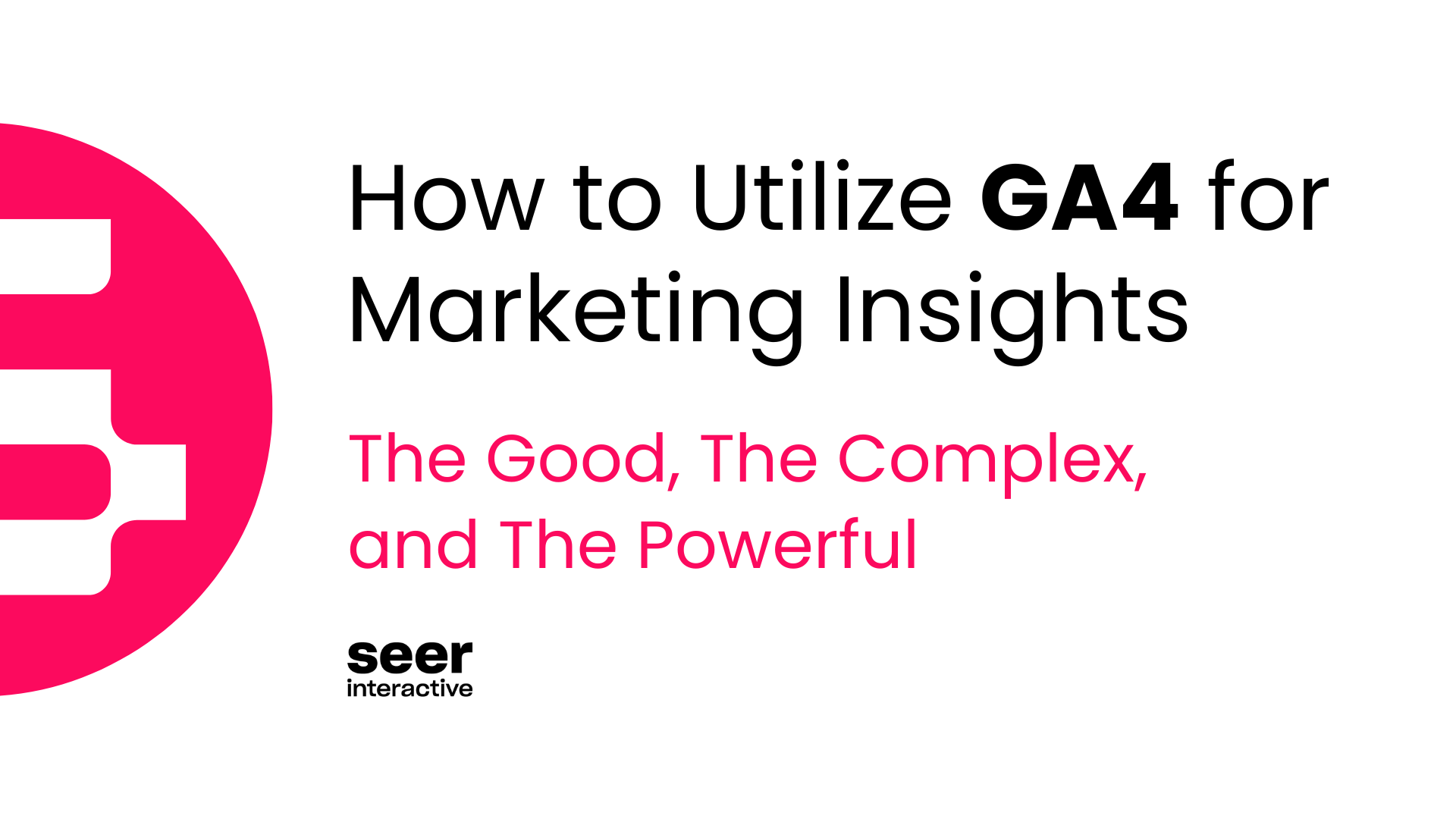 The Good, The Complex, and The Powerful: Utilizing GA4 for Marketing Insights