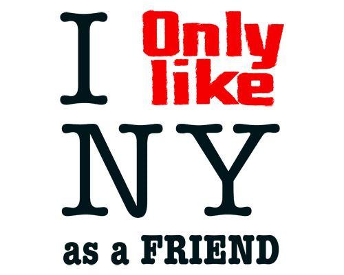 I only like ny as a friend