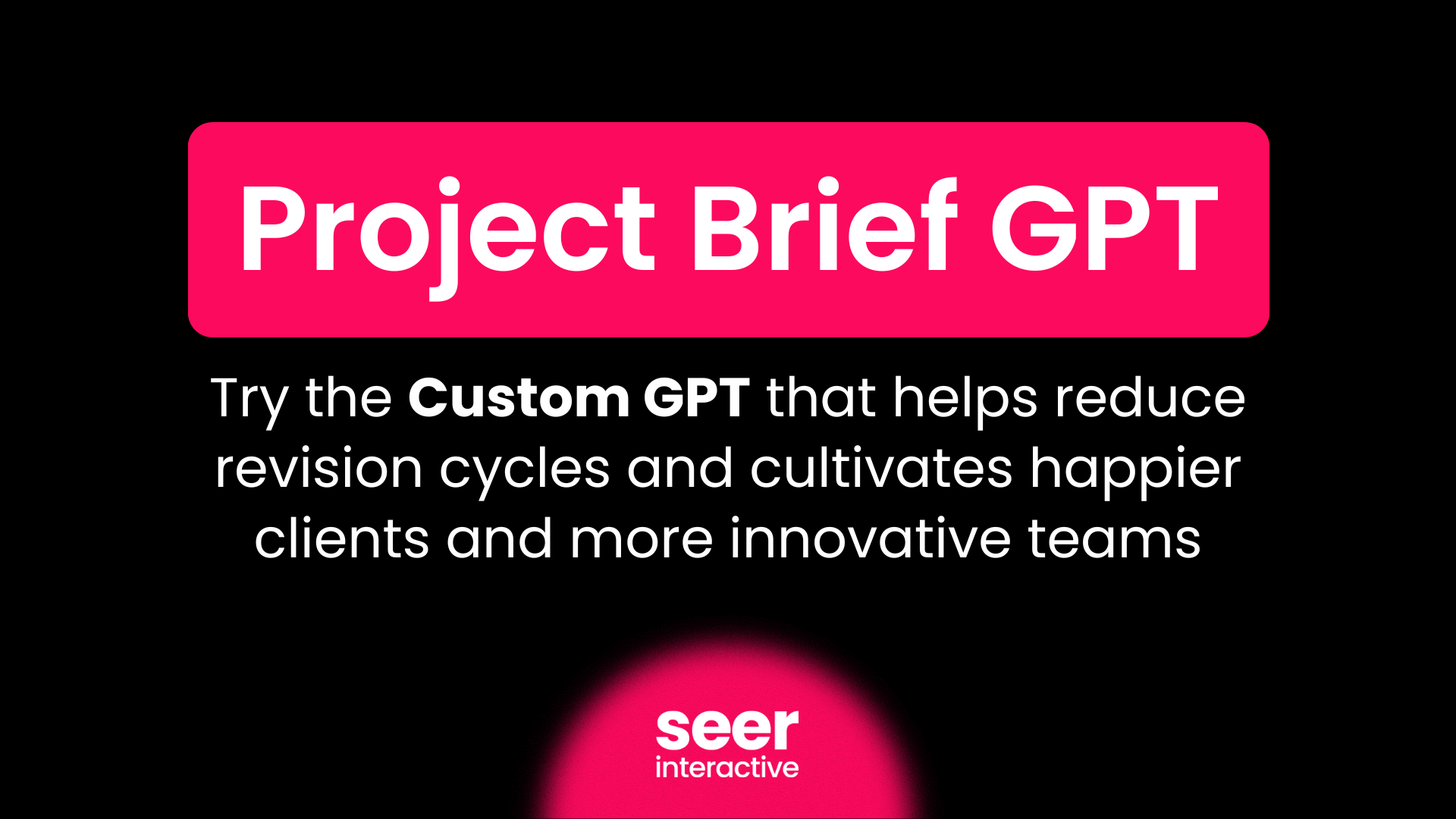 Project Brief GPT: Advancing AI-Driven Workflows at Seer