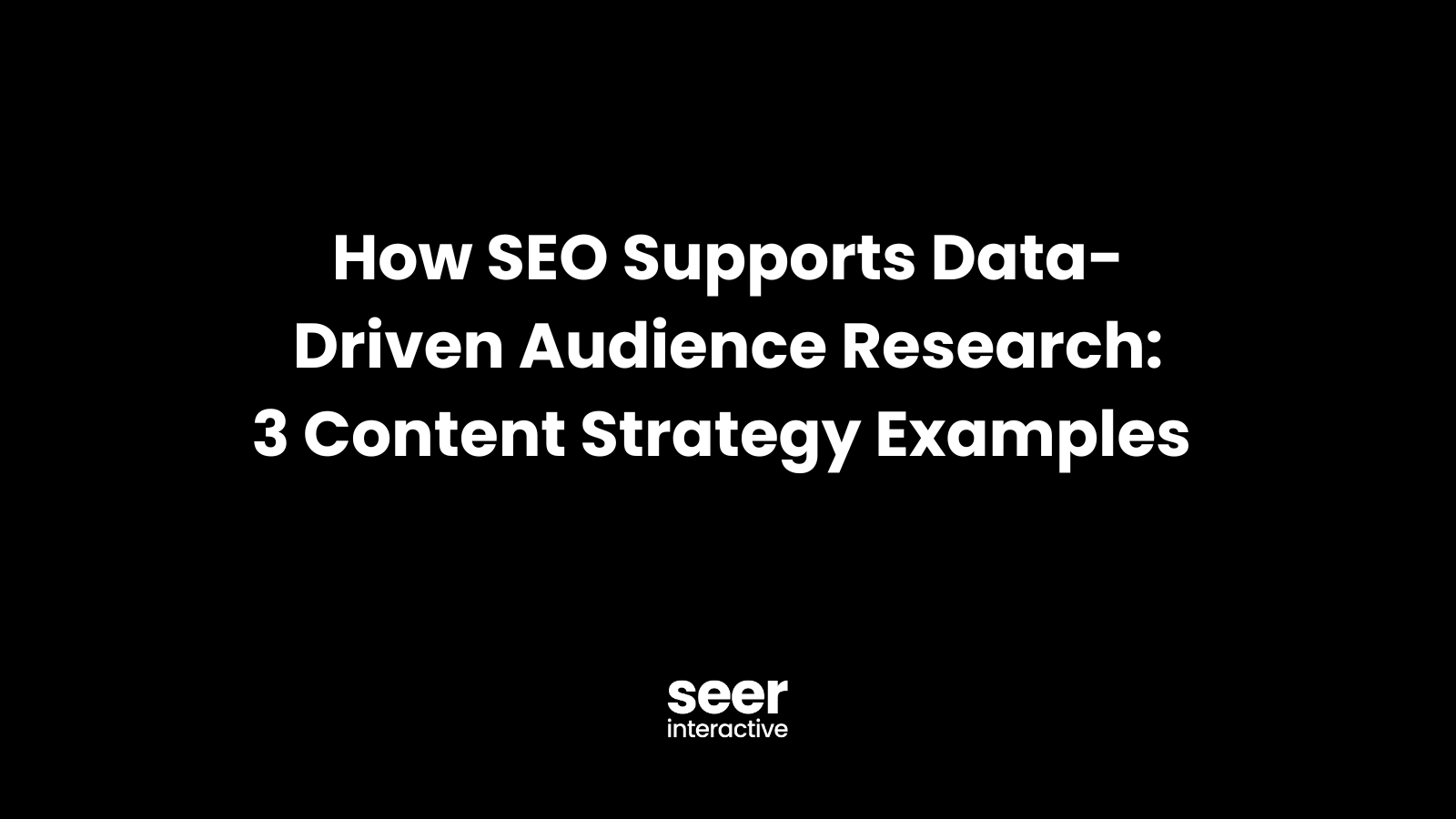3 Content Strategy Examples Driven by SEO Audience Research
